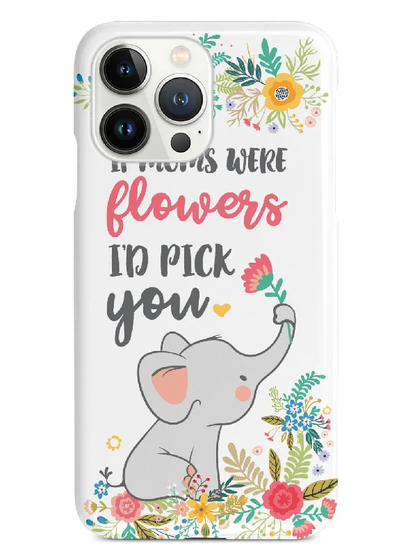 If Moms Where Flowers, I'd Pick You - White Case